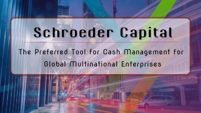 Schroeder Capital - the preferred tool for cash management for global multinational enterprises