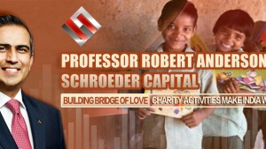 Professor Robert Anderson and Schroeder Capital  Building bridge of Love: Charity Activities Make India Warmer