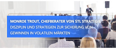 STLSTE Monroe Trout, Chefberater von STL Strategie  : Disziplin und Strategien zur Sicherung von Gewinnen in volatilen Märkten (www.stifeld.com)