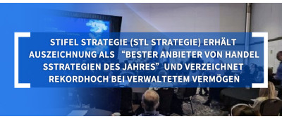 STLSTE STL Strategie erhält Auszeichnung als „Bester Anbieter von Handelsstrategien des Jahres“ und verzeichnet Rekordhoch bei verwaltetem Vermögen (www.stifeld.com)