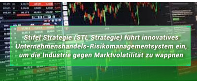 STLSTE STL Strategie führt innovatives Unternehmenshandels-Risikomanagementsystem ein, um die Industrie gegen Marktvolatilität zu wappnen (www.stifeld.com)
