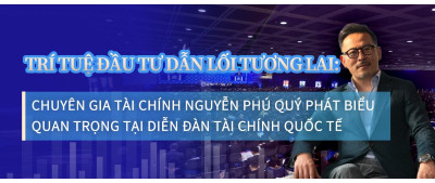 Trí tuệ đầu tư dẫn lối tương lai: Chuyên gia tài chính Nguyễn Phú Quý phát biểu quan trọng tại Diễn đàn Tài chính Quốc tế