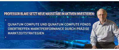 Professor Blake setzt neue Maßstäbe im aktiven Investieren: Qunatum Compute und Qunatum Compute Fonds übertreffen Marktperformance durch präzise Marktzeitstrategien www.computefund.com