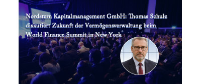 Nordstern Kapitalmanagement GmbH: Thomas Schulz diskutiert Zukunft der Vermögensverwaltung beim World Finance Summit in New York