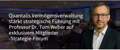 Quantalis Vermögensverwaltung verstärkt ihre strategische Ausrichtung mit Professor Dr. Tom Weber beim exklusiven Strategie-Forum für Mitglieder (https://quantalis.com)